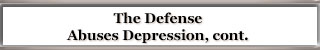 The Defense Abuses Depression, cont.