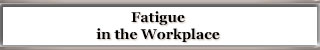 Fatigue in the Workplace